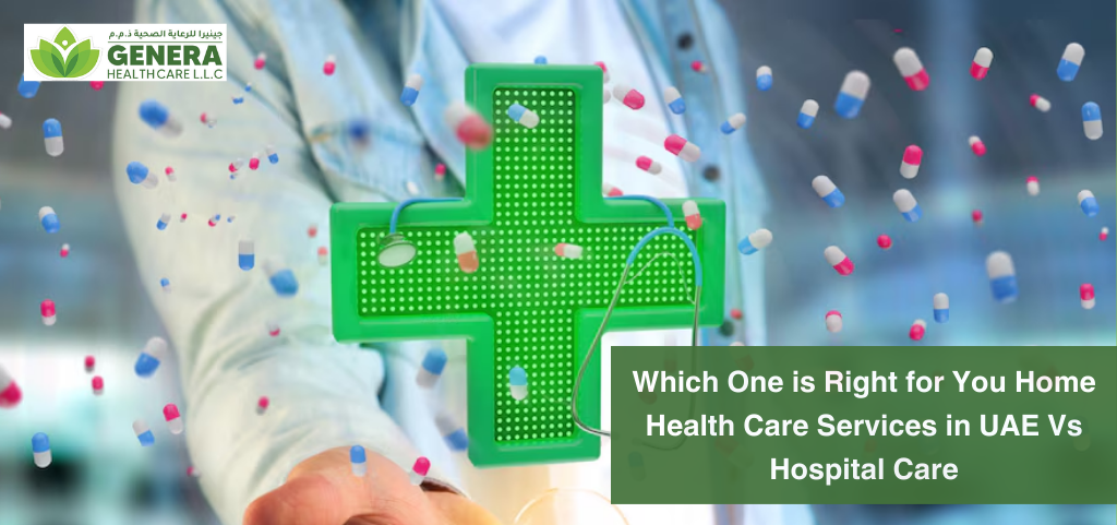 Which One is Right for You Home Health Care Services in UAE Vs Hospital Care